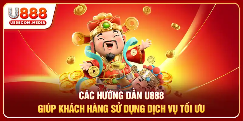 Các hướng dẫn U888 giúp khách hàng sử dụng dịch vụ tối ưu