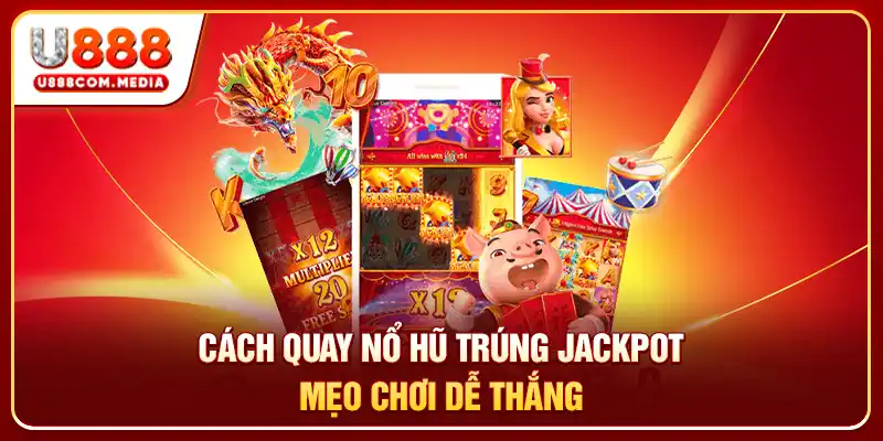 Cách Quay Nổ Hũ Trúng Jackpot