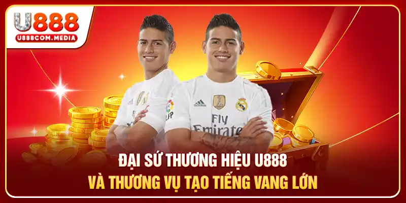 Đại Sứ Thương Hiệu U888 Và Thương Vụ Tạo Tiếng Vang Lớn
