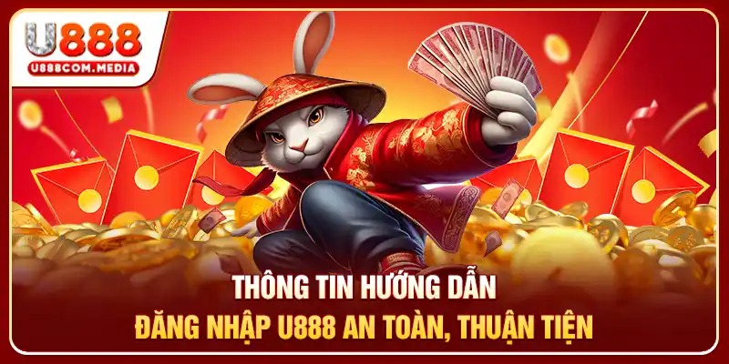Thông tin hướng dẫn đăng nhập U888 an toàn, thuận tiện